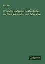 Max Bär: Urkunden und Akten zur Geschichte der Stadt Koblenz bis zum Jahre 1500, Buch