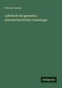 Ottokar Lorenz: Lehrbuch der gesamten wissenschaftlichen Genealogie, Buch