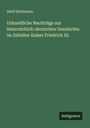 Adolf Bachmann: Urkundliche Nachträge zur österreichich-deutschen Geschichte im Zeitalter Kaiser Friedrich III., Buch