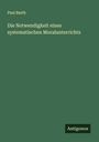 Paul Barth: Die Notwendigkeit eines systematischen Moralunterrichts, Buch