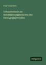 Paul Tschackert: Urkundenbuch zur Reformationsgeschichte des Herzogtums Preußen, Buch