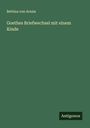 Bettina Von Arnim: Goethes Briefwechsel mit einem Kinde, Buch