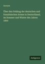Anonym: Über den Feldzug der deutschen und französischen Armee in Deutschland, im Sommer und Winter des Jahres 1800, Buch
