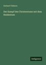 Gerhard Uhlhorn: Der Kampf des Christentums mit dem Heidentum, Buch