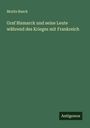 Moritz Busch: Graf Bismarck und seine Leute während des Krieges mit Frankreich, Buch