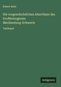 Robert Beltz: Die vorgeschichtlichen Altertümer des Großherzogtums Mecklenburg-Schwerin, Buch