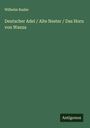 Wilhelm Raabe: Deutscher Adel / Alte Nester / Das Horn von Wanza, Buch