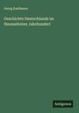 Georg Kaufmann: Geschichte Deutschlands im Neunzehnten Jahrhundert, Buch