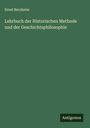 Ernst Bernheim: Lehrbuch der Historischen Methode und der Geschichtsphilosophie, Buch