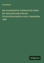 Josef Bauer: Das musikalische Urheberrecht nebst der internationalen Berner Literaturkonvention vom 9. September 1886, Buch