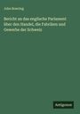 John Bowring: Bericht an das englische Parlament über den Handel, die Fabriken und Gewerbe der Schweiz, Buch