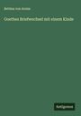 Bettina Von Arnim: Goethes Briefwechsel mit einem Kinde, Buch