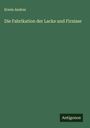 Erwin Andres: Die Fabrikation der Lacke und Firnisse, Buch