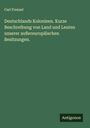 Carl Frenzel: Deutschlands Kolonieen. Kurze Beschreibung von Land und Leuten unserer außereuropäischen Besitzungen., Buch