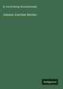R. von Erdberg-Krczenciewski: Johann Joachim Becher, Buch
