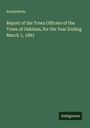 Anonymous: Report of the Town Officers of the Town of Oakham, for the Year Ending March 1, 1883, Buch