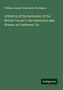 William James Chamberlin Du Hamel: A History of the Surrender of the British Forces to the Americans and French, at Yorktown, Va., Buch