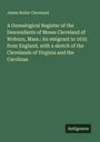 James Butler Cleveland: A Genealogical Register of the Descendants of Moses Cleveland of Woburn, Mass.: An emigrant in 1635 from England, with a sketch of the Clevelands of Virginia and the Carolinas, Buch