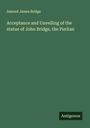 Samuel James Bridge: Acceptance and Unvelling of the statue of John Bridge, the Puritan, Buch