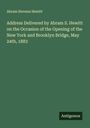 Abram Stevens Hewitt: Address Delivered by Abram S. Hewitt on the Occasion of the Opening of the New York and Brooklyn Bridge, May 24th, 1883, Buch