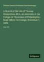William Samuel Waithman Ruschenberger: A Sketch of the Life of Thomas Stewardson, M.D., an Associate of the College of Physicians of Philadelphia : Read before the College, November 7, 1883, Buch