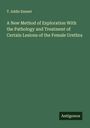 T. Addis Emmet: A New Method of Exploration With the Pathology and Treatment of Certain Lesions of the Female Urethra, Buch