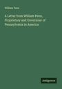 William Penn: A Letter from William Penn, Proprietary and Governour of Pennsylvania in America, Buch