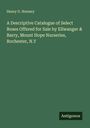 Henry G. Nursery: A Descriptive Catalogue of Select Roses Offered for Sale by Ellwanger & Barry, Mount Hope Nurseries, Rochester, N.Y, Buch