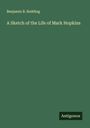 Benjamin B. Redding: A Sketch of the Life of Mark Hopkins, Buch