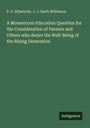 P. A. Siljestrom: A Momentous Education Question for the Consideration of Parents and Others who desire the Well-Being of the Rising Generation, Buch