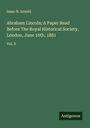 Isaac N. Arnold: Abraham Lincoln: A Paper Read Before The Royal Historical Society, London, June 16th, 1881, Buch