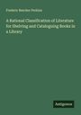 Frederic Beecher Perkins: A Rational Classification of Literature for Shelving and Cataloguing Books in a Library, Buch