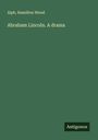 Alph. Hamilton Wood: Abraham Lincoln. A drama, Buch