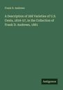 Frank D. Andrews: A Description of 268 Varieties of U.S. Cents, 1816-57, in the Collection of Frank D. Andrews, 1881, Buch