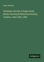 Isaac Newton: Abraham Lincoln: A Paper Read Before the Royal Historical Society, London, June 16th, 1881, Buch