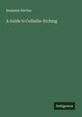 Benjamin Hartley: A Guide to Collodio-Etching, Buch