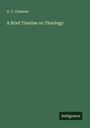 A. C. Clemens: A Brief Treatise on Theology, Buch