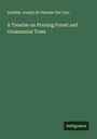 Amédée Joseph de Pérusse Des Cars: A Treatise on Pruning Forest and Ornamental Trees, Buch