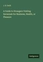 J. H. Estill: A Guide to Strangers Visiting Savannah for Business, Health, or Pleasure, Buch