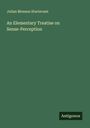 Julian Monson Sturtevant: An Elementary Treatise on Sense-Perception, Buch