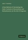 John C. Trautwine: A New Method of Calculating the Cubic Contents of Excavations and Embankments, by the Aid of Diagrams, Buch