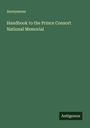 Anonymous: Handbook to the Prince Consort National Memorial, Buch
