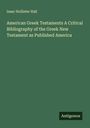 Isaac Hollister Hall: American Greek Testaments A Critical Bibliography of the Greek New Testament as Published America, Buch