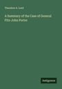 Theodore A. Lord: A Summary of the Case of General Fitz-John Porter, Buch