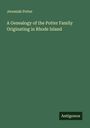 Jeremiah Potter: A Genealogy of the Potter Family Originating in Rhode Island, Buch