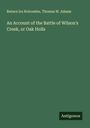 Return Ira Holcombe: An Account of the Battle of Wilson's Creek, or Oak Holls, Buch