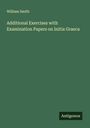 William Smith: Additional Exercises with Examination Papers on Initia Graeca, Buch