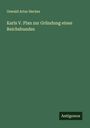 Oswald Artur Hecker: Karls V. Plan zur Gründung eines Reichsbundes, Buch