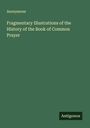 Anonymous: Fragmentary Illustrations of the History of the Book of Common Prayer, Buch