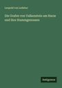 Leopold Von Ledebur: Die Grafen von Valkenstein am Harze und ihre Stammgenossen, Buch